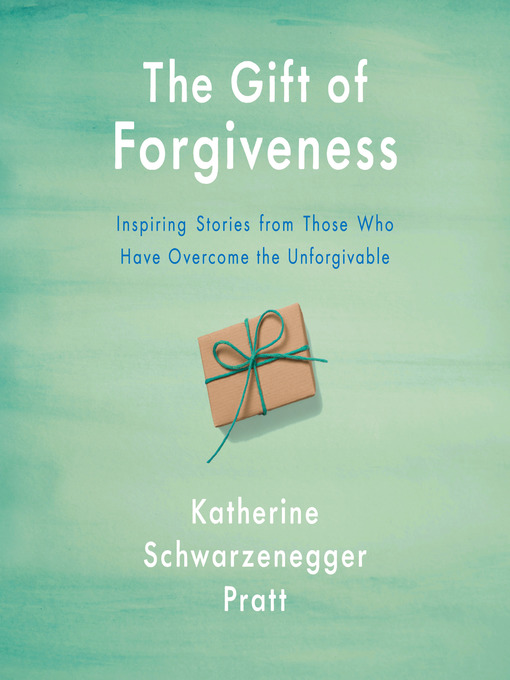 Title details for The Gift of Forgiveness by Katherine Schwarzenegger Pratt - Available
